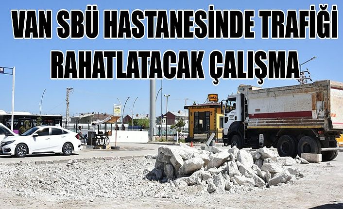 Van SBÜ Hastanesinde trafiği rahatlatacak çalışma