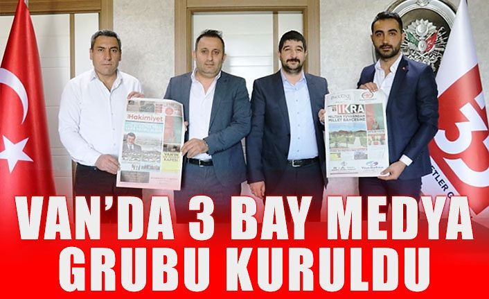 Van’da 3 Bay Medya Grubu kuruldu