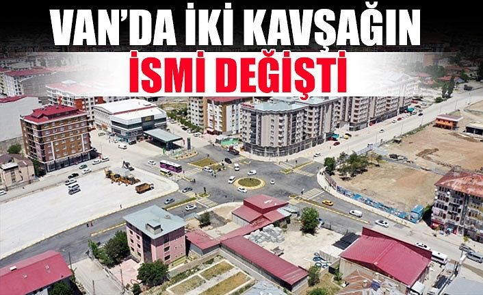 Van’da iki kavşağın ismi değişti