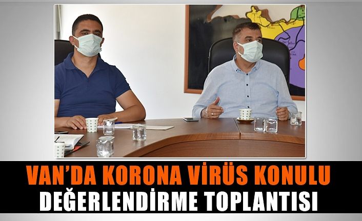 Van’da korona virüs konulu değerlendirme toplantısı