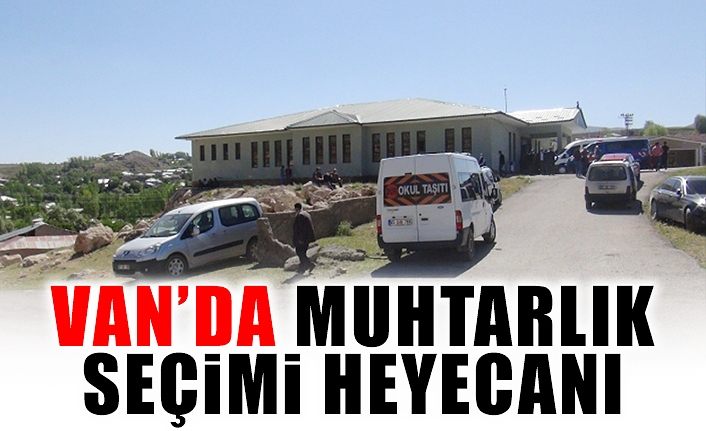 Van’da muhtarlık seçimi heyecanı