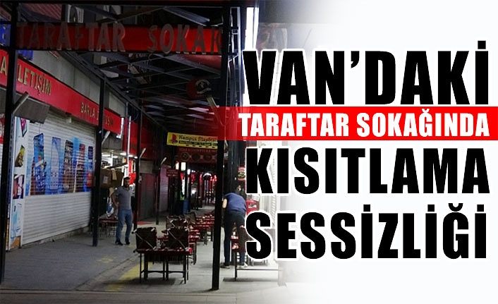 Van’daki taraftar sokağında kısıtlama sessizliği
