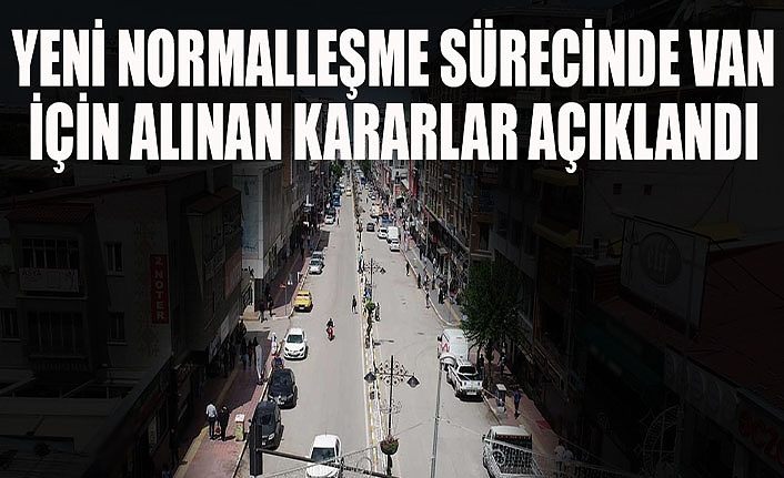 Yeni normalleşme sürecinde Van için alınan kararlar açıklandı