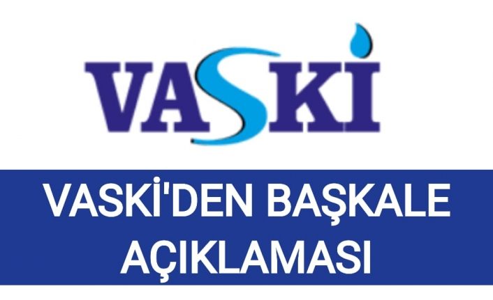 VASKİ’den Başkale ilçe merkezindeki sel ve su taşkınlarına ilişkin açıklama