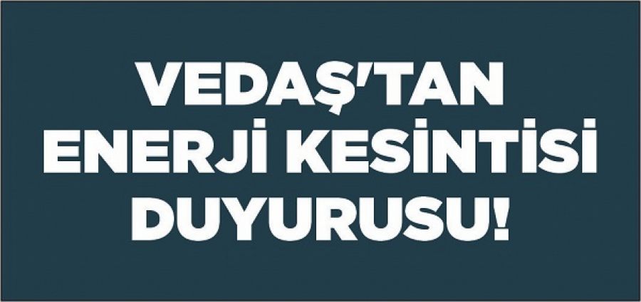VEDAŞ'tan enerji kesintisi duyurusu!