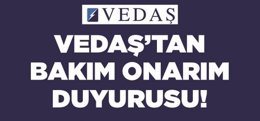 VEDAŞ’tan Bakım Onarım Duyurusu!