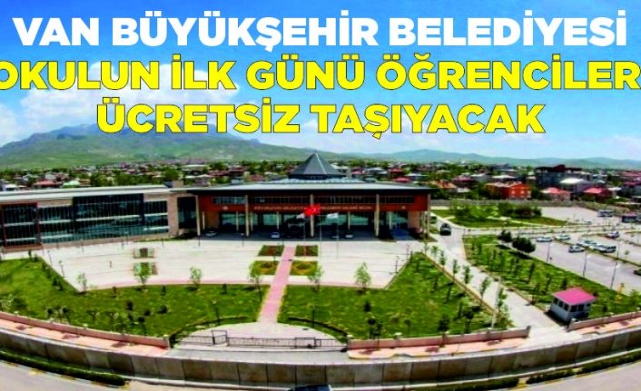 Van Büyükşehir Belediyesi okulun ilk günü öğrencileri ücretsiz taşıyacak