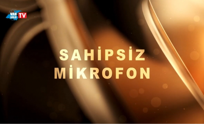 Sahipsiz Mikrofon 11. Bölüm: Turizmci iş insanları Van’ın turizmini değerlendirdi