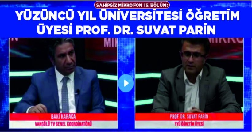 Sahipsiz Mikrofon 15. Bölüm: Yüzüncü Yıl Üniversitesi Öğretim Üyesi Prof. Dr. Suvat Parin