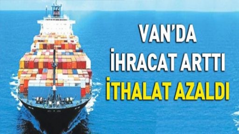 Van'da ihracat arttı, ithalat azaldı
