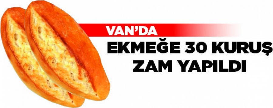 Van’da ekmeğe 30 kuruş zam yapıldı