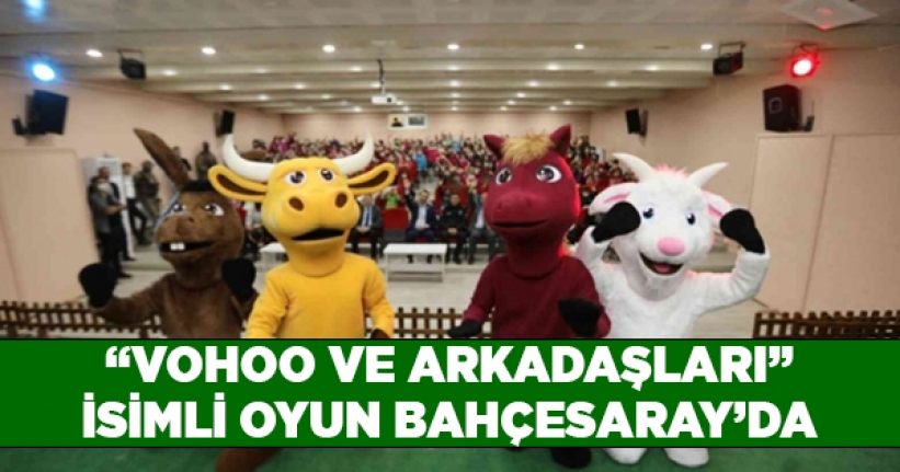“Vohoo ve Arkadaşları” isimli oyun Bahçesaray’da sahnelendi