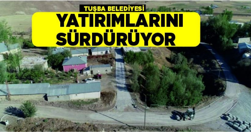 Tuşba Belediyesi yatırımlarını sürdürüyor