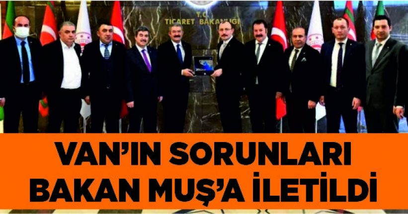 Van’ın sorunları Bakan Muş’a iletildi