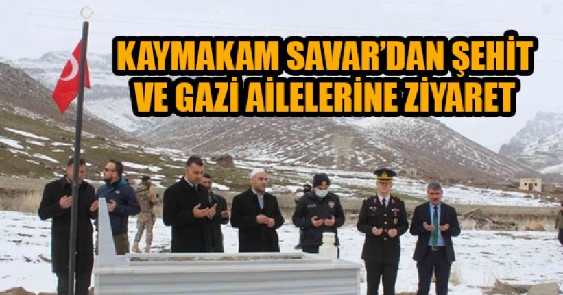 Kaymakam Savar’dan şehit ve gazi ailelerine ziyaret