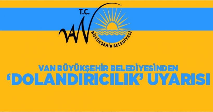 Van Büyükşehir Belediyesinden ‘dolandırıcılık’ uyarısı