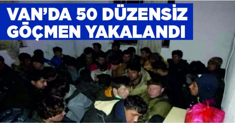 Van’da 50 düzensiz göçmen yakalandı
