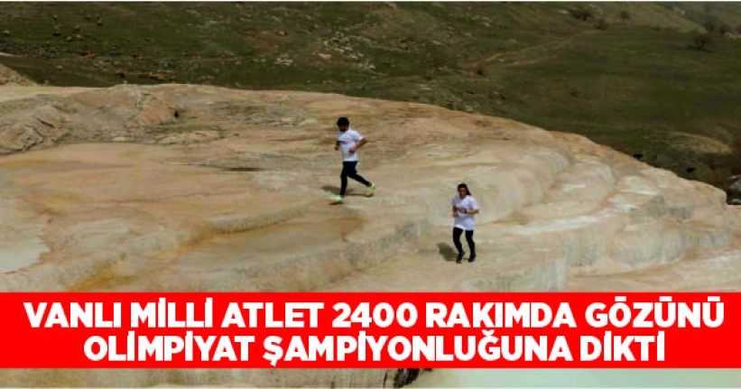 Vanlı milli atlet 2400 rakımda gözünü olimpiyat şampiyonluğuna dikti