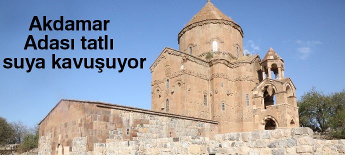 Akdamar Adası tatlı suya kavuşuyor