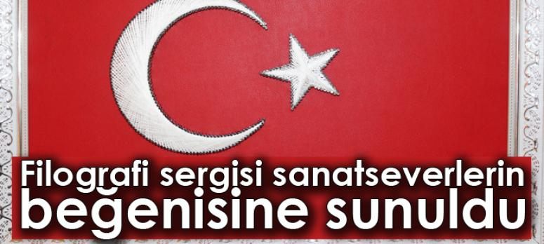 Filografi sergisi sanatseverlerin beğenisine sunuldu