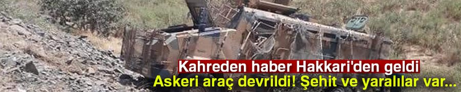 Askeri araç devrildi: 2 şehit, 7 yaralı