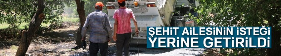 Şehit ailesinin isteği yerine getirildi