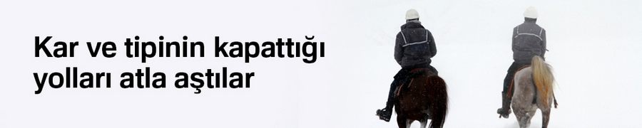 Kar ve tipinin kapattığı yolları atla aştılar