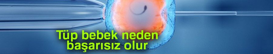 Tüp bebek neden başarısız olur