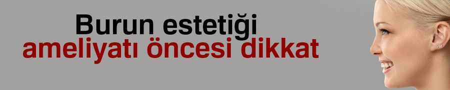 Burun estetiği ameliyatı öncesi dikkat