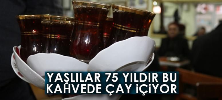 Yaşlılar 75 yıldır bu kahvede çay içiyor