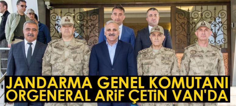 Jandarma Genel Komutanı Orgeneral Arif Çetin Van