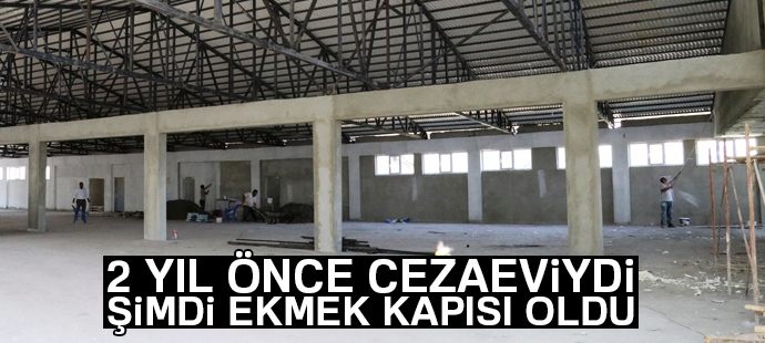 150 kişi kapasiteli cezaevi 300 kişiye ekmek kapısı oldu