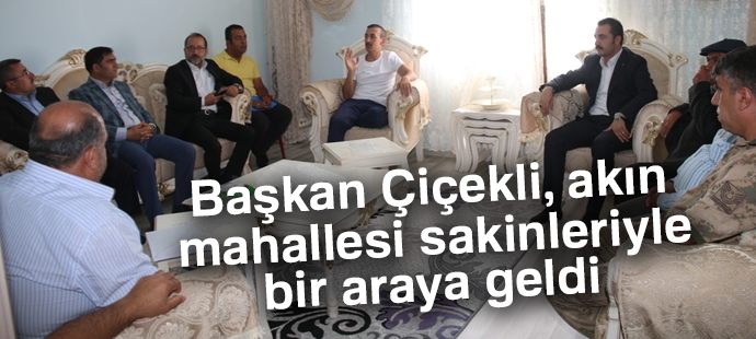 Başkan Çiçekli, akın mahallesi sakinleriyle bir araya geldi