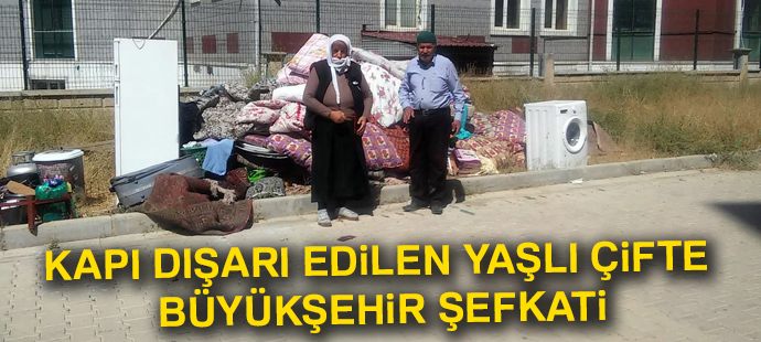 Kapı dışarı edilen yaşlı çifte büyükşehir şefkati