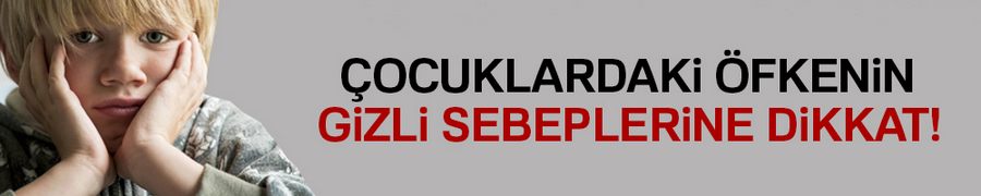 Çocuklardaki öfkenin gizli sebebine dikkat