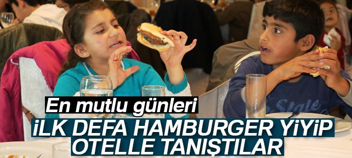 İlk defa hamburger yiyip otelle tanıştılar