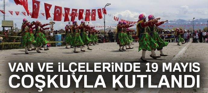 Van ve ilçelerinde 19 Mayıs coşkuyla kutlandı