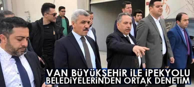 Van Büyükşehir ile İpekyolu belediyelerinden ortak denetim 