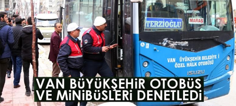 Van büyükşehir otobüs ve minibüsleri denetledi