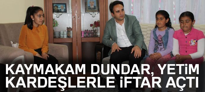 Kaymakam Dundar, yetim kardeşlerle iftar açtı