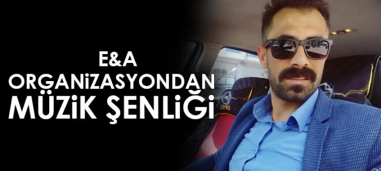 E&A Organizasyondan müzik şenliği