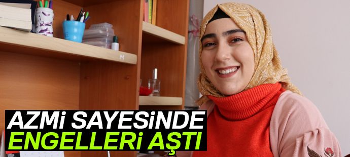 Azmi sayesinde engelleri aştı