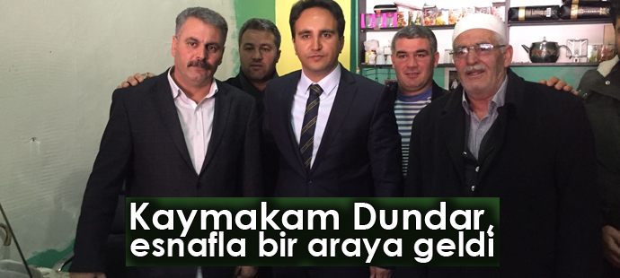 Kaymakam Dundar, esnafla bir araya geldi