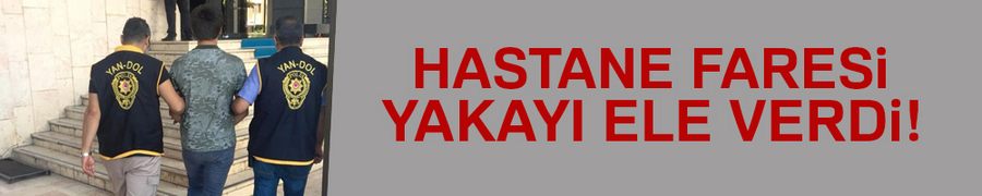Hastane faresi yakayı ele verdi