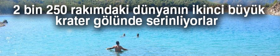 2 bin 250 rakımdaki dünyanın ikinci büyük krater gölünde serinliyorlar