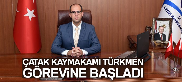Çatak Kaymakamı Türkmen görevine başladı