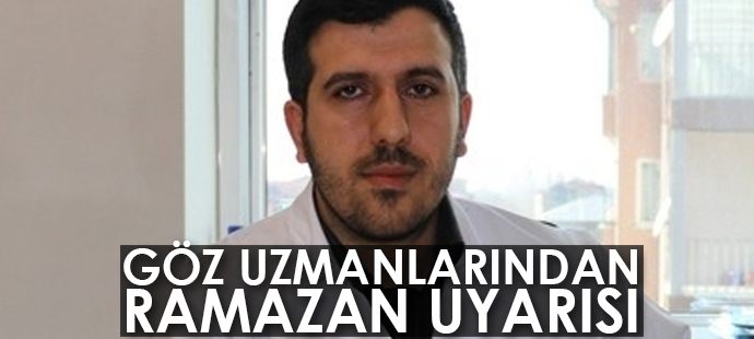 Göz uzmanlarından Ramazan uyarısı