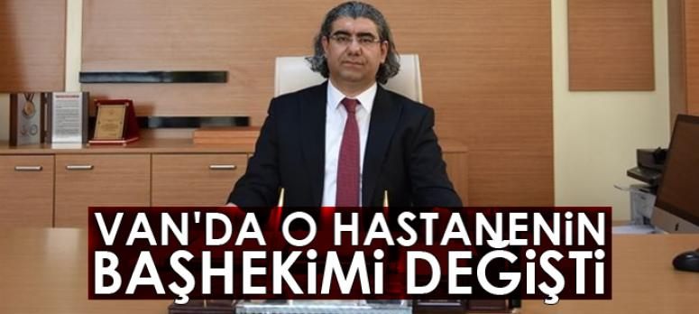 SBÜ Van Eğitim ve Araştırma Hastanesi başhekimi değişti