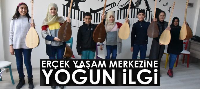 Erçek Yaşam Merkezine yoğun ilgi