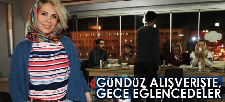 Gündüz alışverişte, gece eğlencedeler